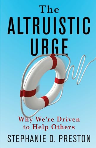 The Altruistic Urge: Why We’re Driven to Help Others